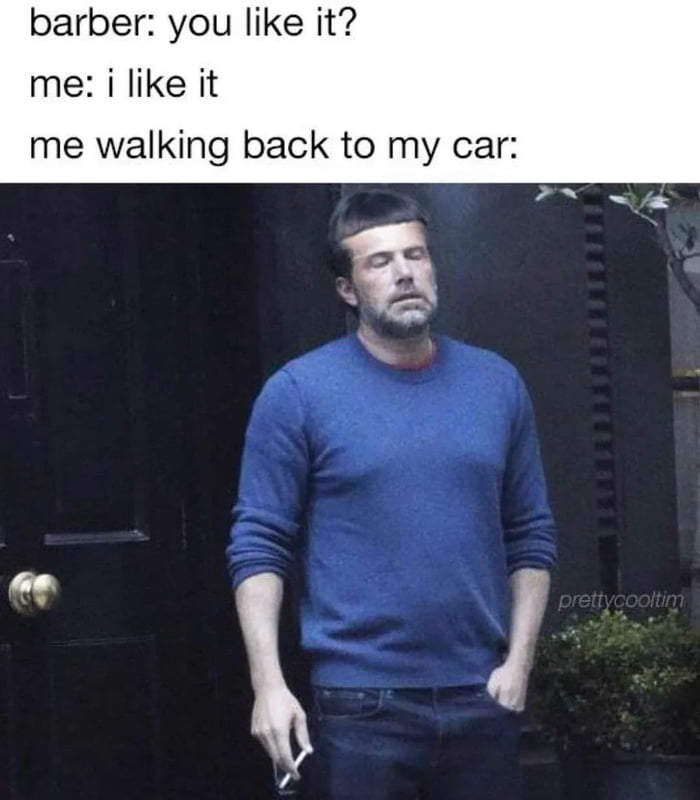 barber you like it me i like it me walking back to my car