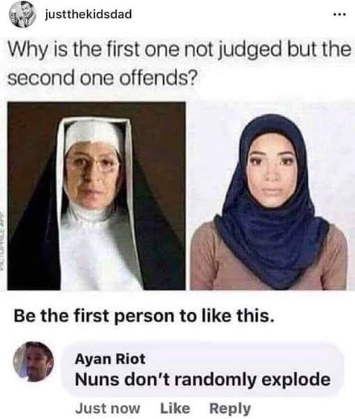 3 P lustthekidsdad Why is the first one not judged but the second one offends Be the first person to like this O Ayan Riot Nuns dont randomly explode Justnow Like Reply