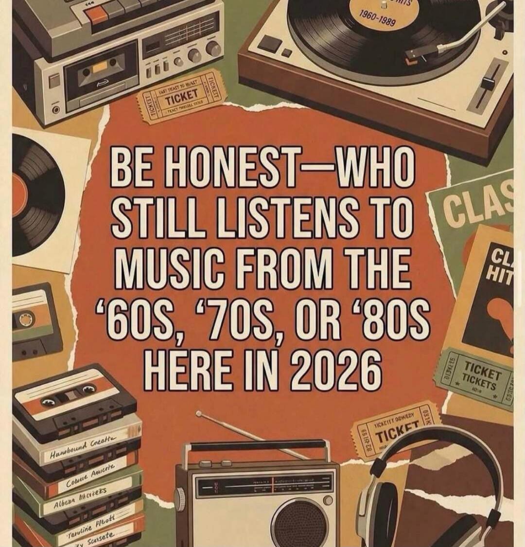BE HONEST—WHO STILL LISTENS TO MUSIC FROM THE '60S, '70S, OR '80S HERE IN 2026. Other visible texts include: TICKET, 1960-1989, CLASSIC HITS, CLASSIC, Handbound Cassette, Cosmic Awaken, Albaea Mixers, Tawline Rhoti, Sunsate.