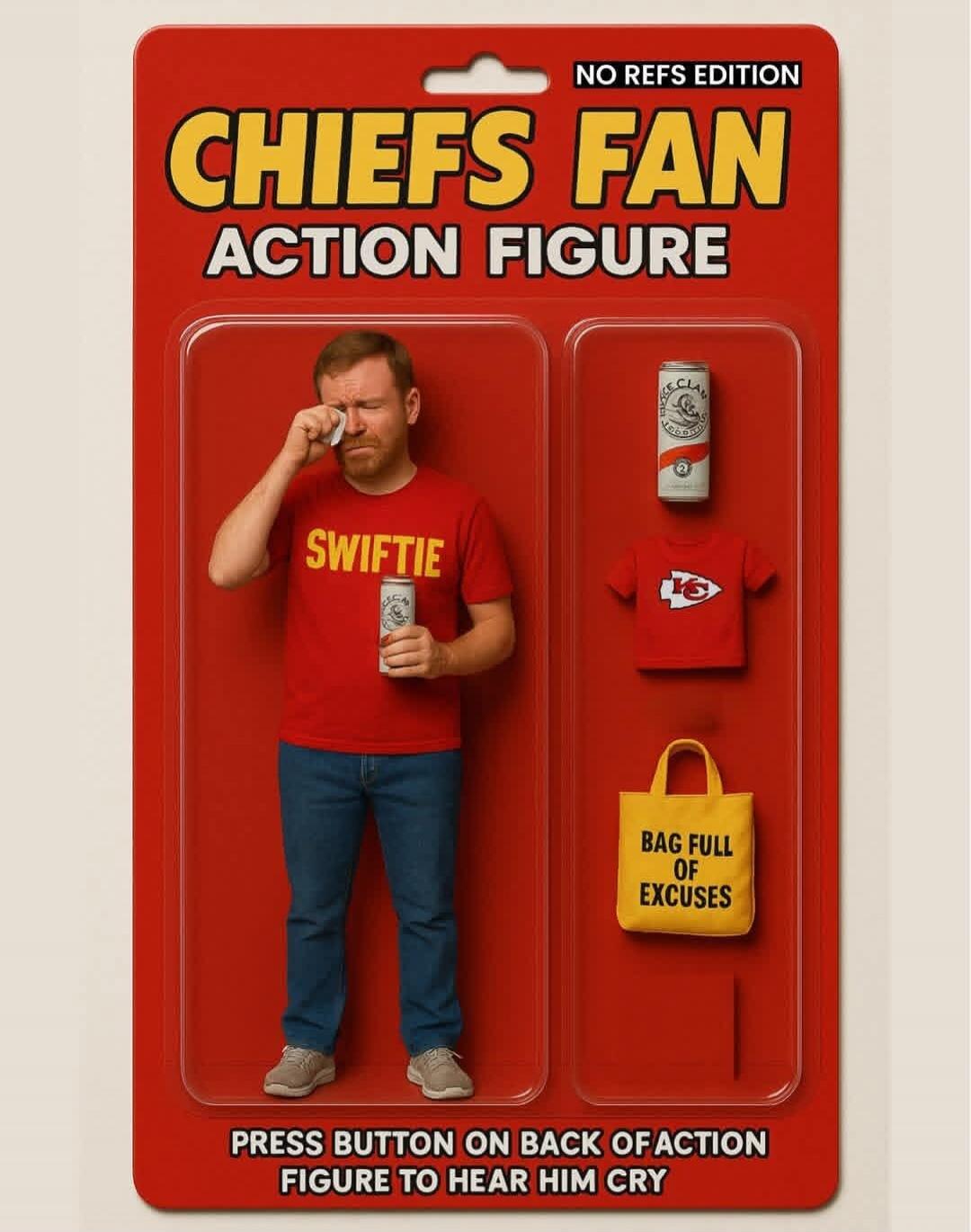 NO REFS EDITION CHIEFS FAN ACTION FIGURE. A man in a red 'SWIFTIE' t-shirt is crying, wiping his eye with a tissue, and holding a can. Accessories include a small red t-shirt with a Chiefs logo and a yellow bag labeled 'BAG FULL OF EXCUSES'. The bottom text reads: 'PRESS BUTTON ON BACK OF ACTION FIGURE TO HEAR HIM CRY'.