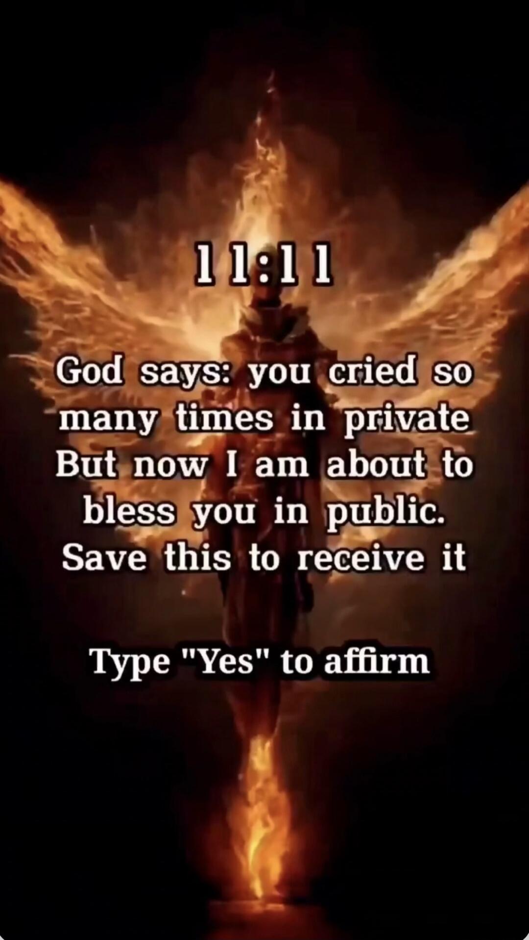 11:11 God says: you cried so many times in private But now I am about to bless you in public. Save this to receive it Type 