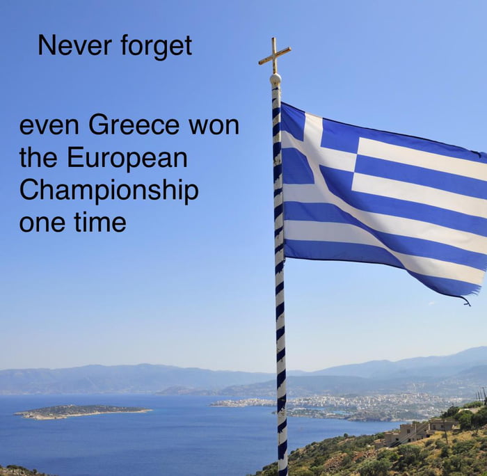 Never forget even Greece won the European Championship one time