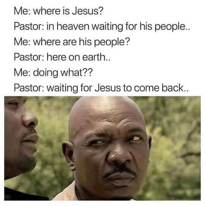 Me where is Jesus Pastor in heaven waiting for his people Me where are his people Pastor here on earth Me doing what Pastor waiting for Jesus to come back