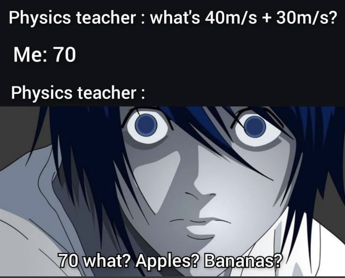 Physics teacher whats 40ms 30ms Me 70 Physics teacher 70what Apples Bananas