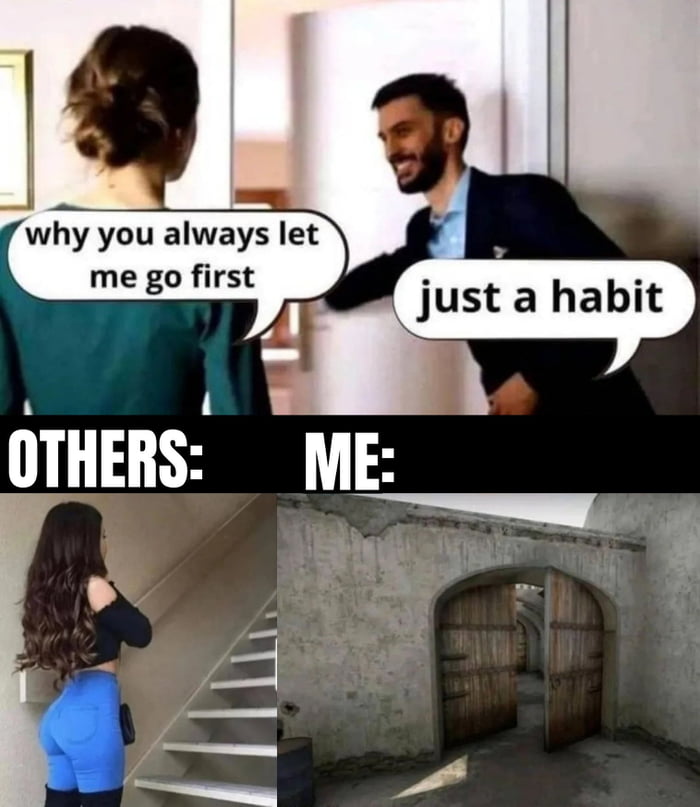 why you always let me go first B E 8 OTHERS e