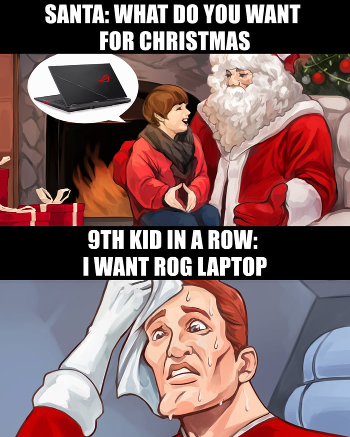 SANTA WHAT DO YOU WANT FOR CHRISTMAS SN R TTOL L WANT ROG LAPTOP 7