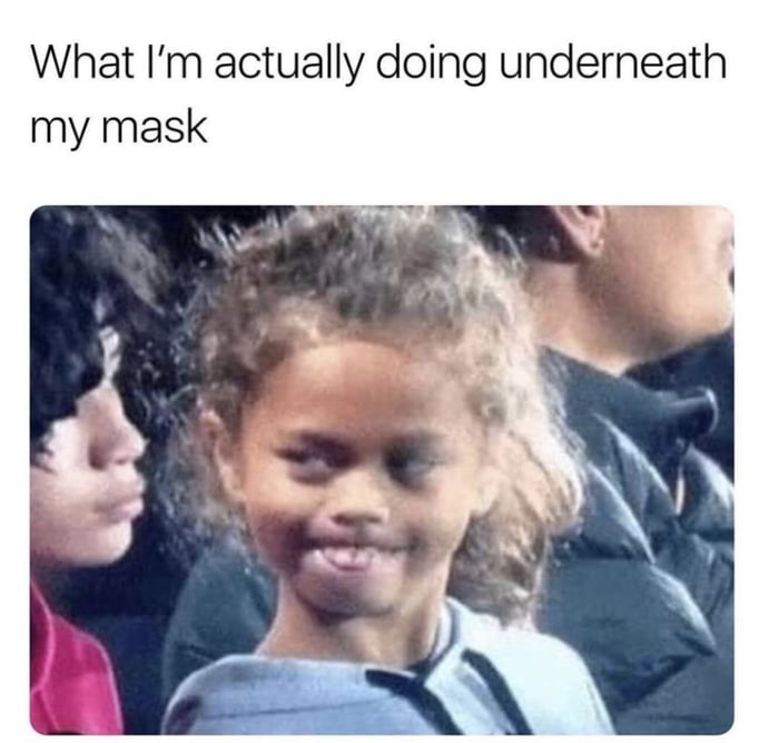 What Im actually doing underneath my mask