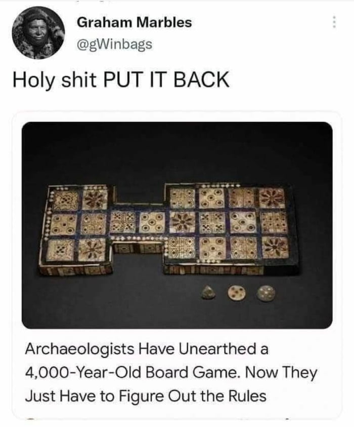 Graham Marbles gWinbags Holy shit PUT IT BACK Archaeologists Have Unearthed a 4000 Year Old Board Game Now They Just Have to Figure Out the Rules