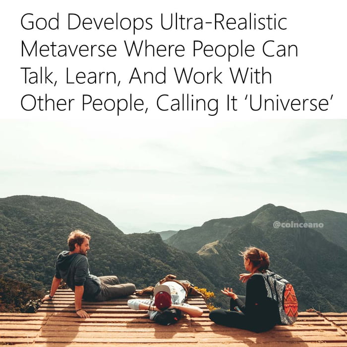 God Develops Ultra Realistic Metaverse Where People Can Talk Learn And Work With Other People Calling It Universe