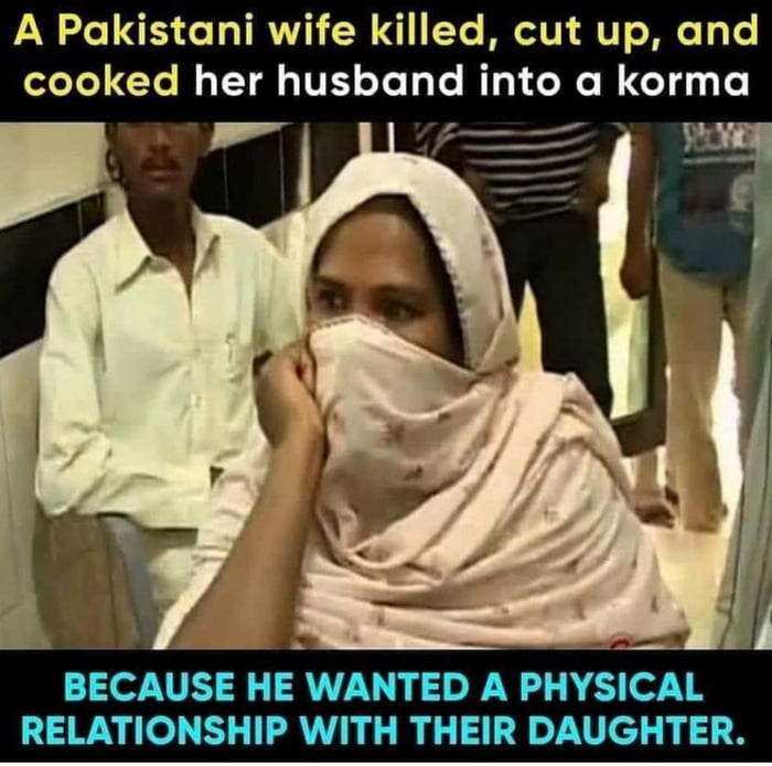 A Pakistani wife killed cut up and LYo Cle M I TV eXe o Te Mgt oWe M T 410 e BECAUSE HE WANTED A PHYSICAL RELATIONSHIP WITH THEIR DAUGHTER