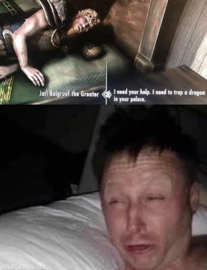 Jarl Balgruuf the Greater. I need your help. I need to trap a dragon in your palace. (A man in bed looks tired and annoyed, reacting to the request)