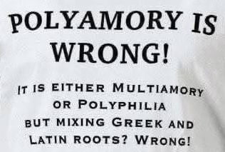 POLYAMORY IS WRONG! IT IS EITHER MULTIAMORY OR POLYPHILIA BUT MIXING GREEK AND LATIN ROOTS? WRONG!