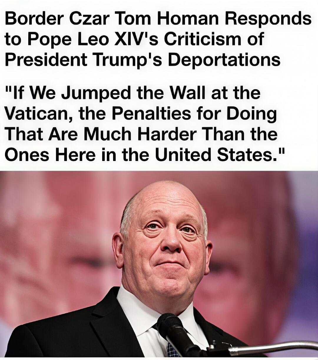 Border Czar Tom Homan Responds to Pope Leo XIV's Criticism of President Trump's Deportations. 
