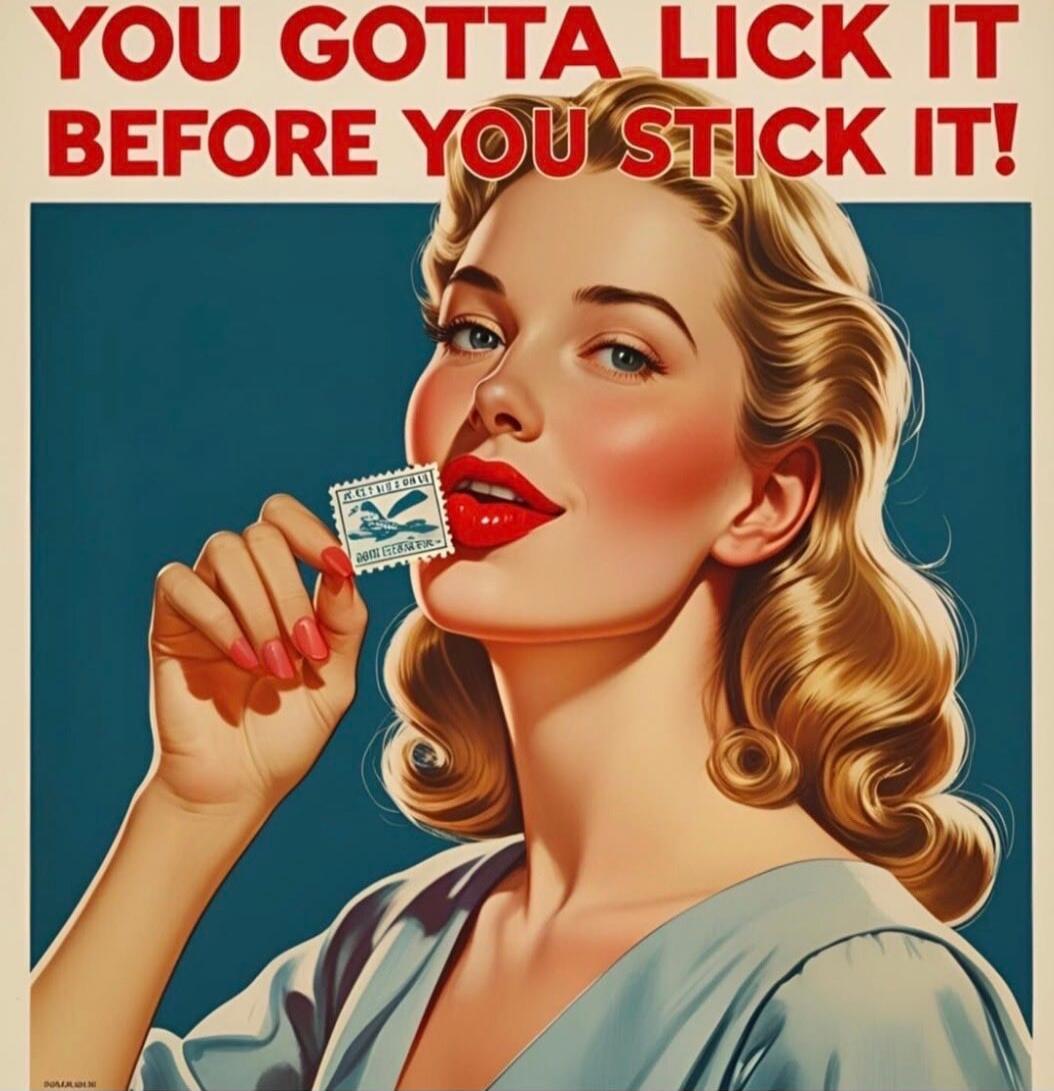 YOU GOTTA LICK IT BEFORE YOU STICK IT!