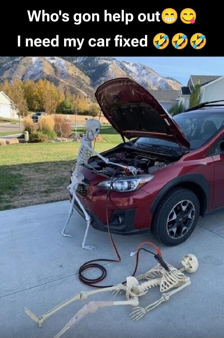 Who's gon help out 😂😋 I need my car fixed 😂😂😂