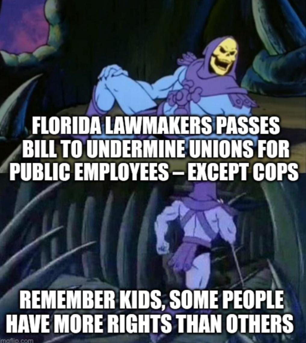 s fllmnmSEs BILL TOUNDERMINEUNIONS FOR PUBLIC EMPLOYEES EXCEPT COPS M fa REMEMBER KIDS SIIME PEOPLE HAVE MORE RIGHTS THAN OTHERS