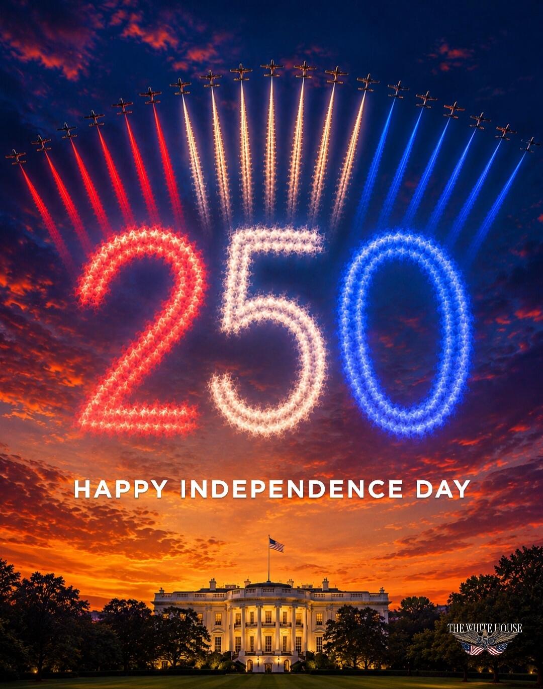 250 HAPPY INDEPENDENCE DAY THE WHITE HOUSE