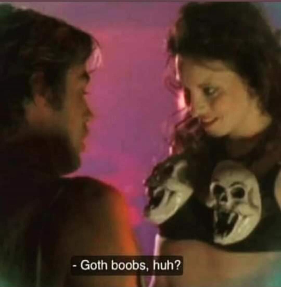 Goth boobs, huh?
