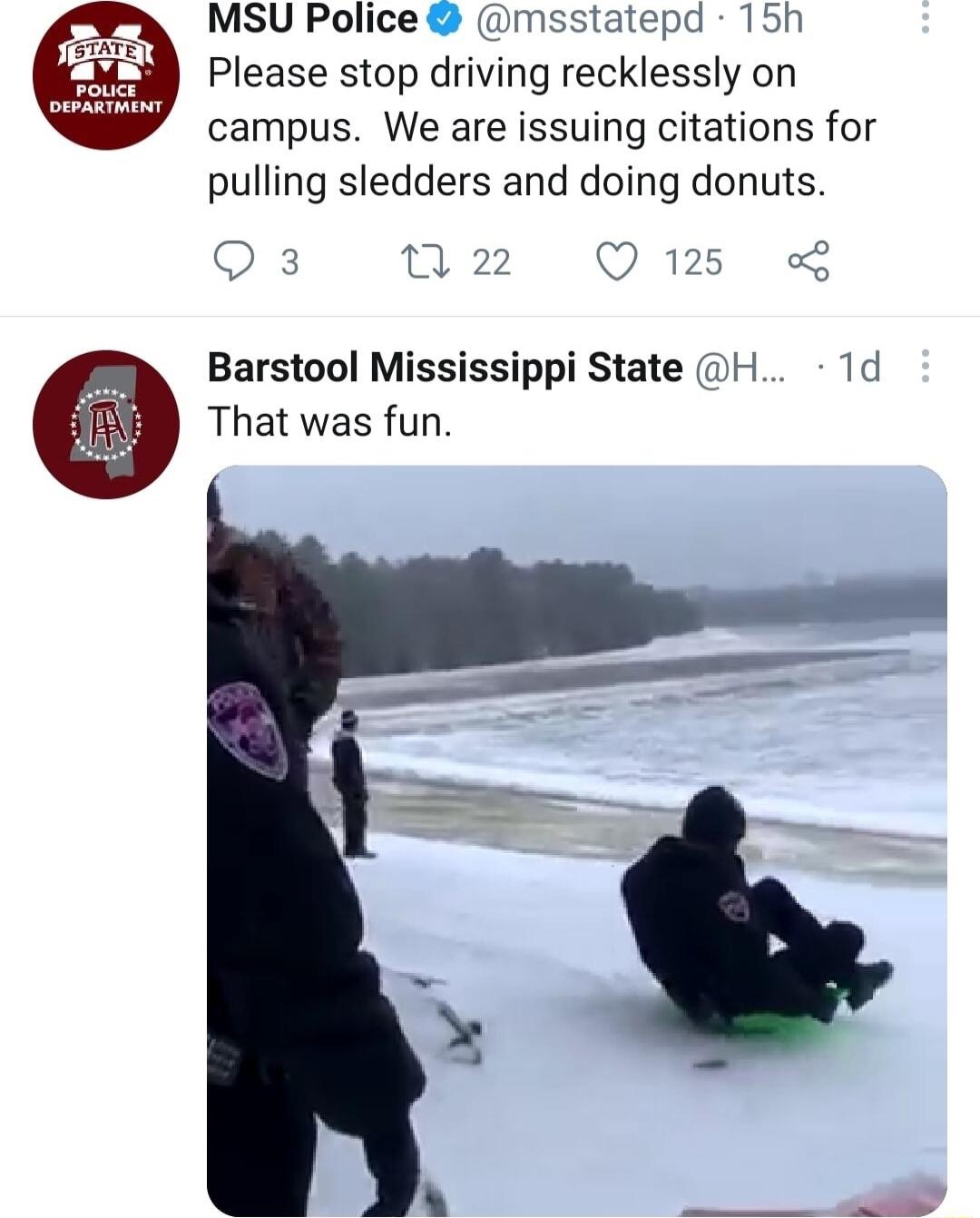 MSU Police msstatepd 15h Please stop driving recklessly on campus We are issuing citations for pulling sledders and doing donuts Qs 0 2z Q125 Barstool Mississippi State H 1d That was fun