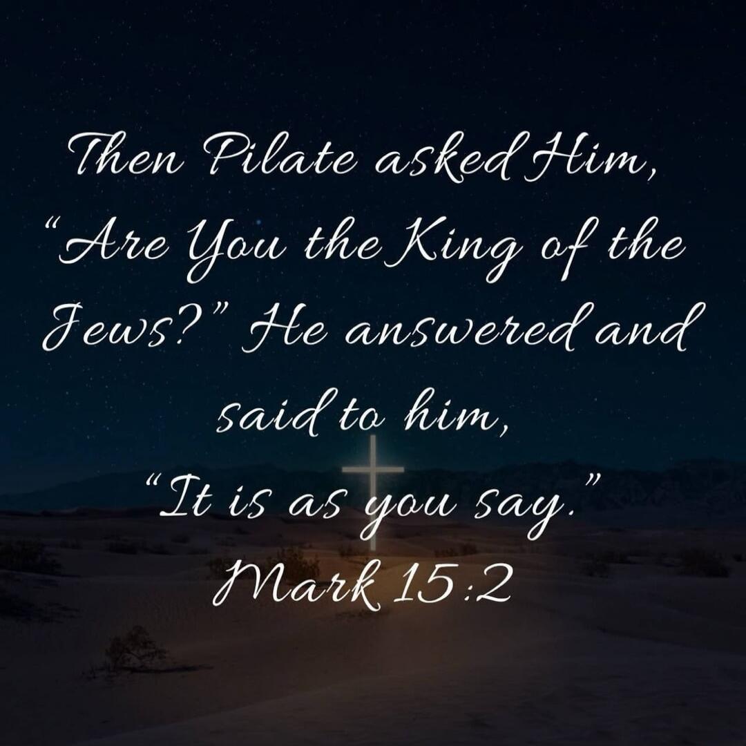 Then Pilate asked Him, 