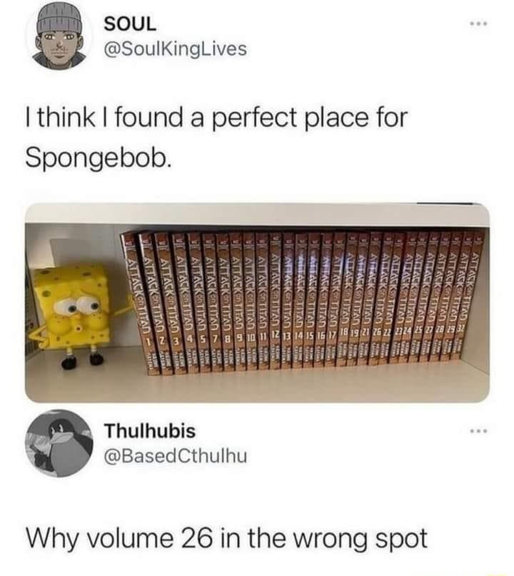 souL SoulKingLives I think found a perfect place for Spongebob Thulhubis BasedCthulhu Why volume 26 in the wrong spot