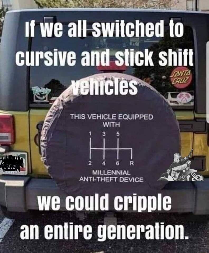 If we alkswncned 1 cursive and stick shift THIS VEHICLE EQUIPPED WITH 13 8 F 5 2 4 8 R 3 el MILLENNIAL AR S ANTI THEFT DEVICE ud e 7 an entire generation