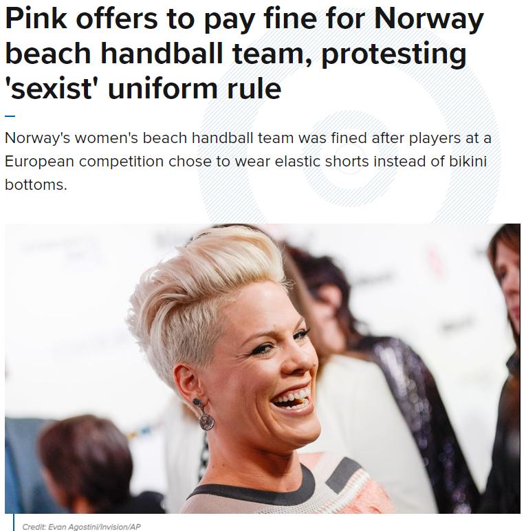 Pink offers to pay fine for Norway beach handball team protesting sexist uniform rule Norways womens beach handball team was fined after players at a European competition chose to wear elastic shorts instead of bikini bottoms