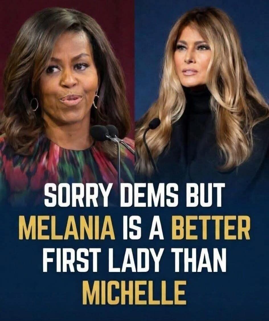 SORRY DEMS BUT MELANIA IS A BETTER FIRST LADY THAN MICHELLE