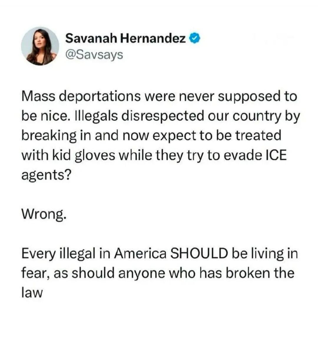 Mass deportations were never supposed to be nice. Illegals disrespected our country by breaking in and now expect to be treated with kid gloves while they try to evade ICE agents? Wrong. Every illegal in America SHOULD be living in fear, as should anyone who has broken the law