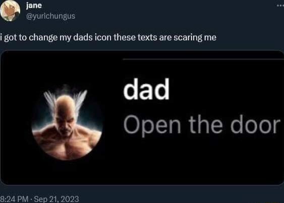 Jjane yurichungus g0t to change my dads icon these texts are scaring me dad oITaR1alNo o0g 894 PM Sep 21 2023