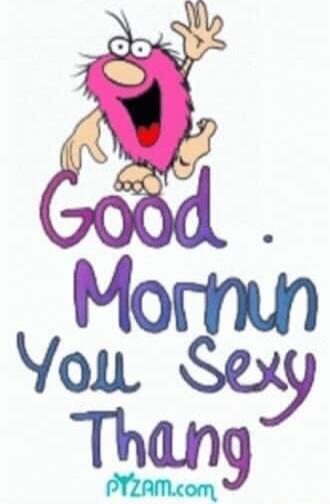 Good Mornn You Sexy Thang
ptzam.com
