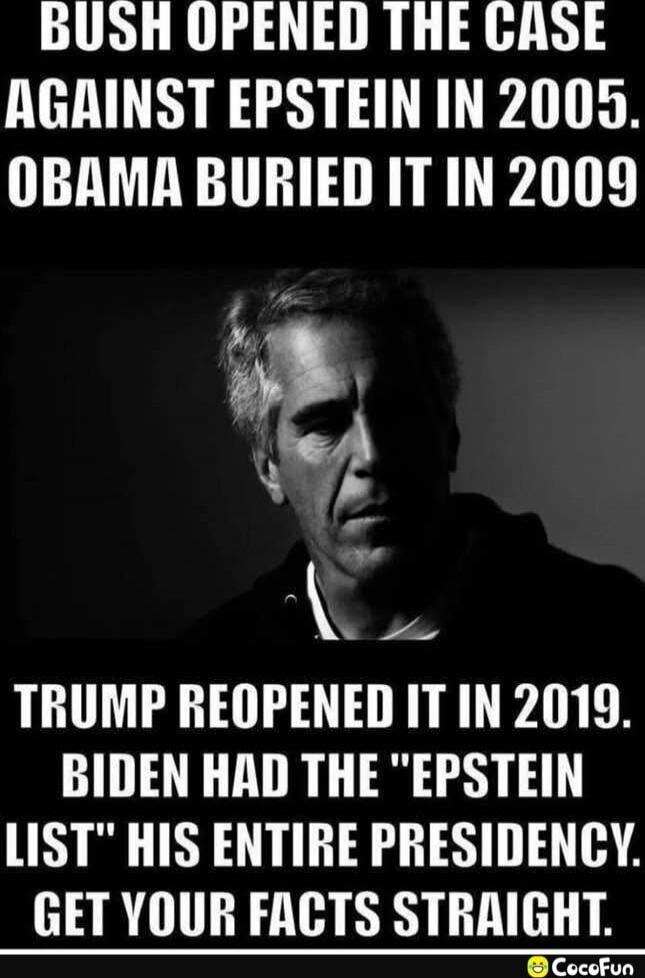 BUSH OPENED THE CASE AGAINST EPSTEIN IN 2005. OBAMA BURIED IT IN 2009. TRUMP REOPENED IT IN 2019. BIDEN HAD THE 