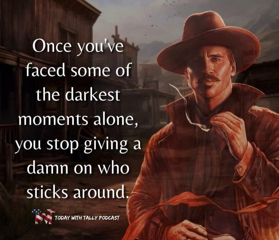 Once you've faced some of the darkest moments alone, you stop giving a damn on who sticks around. TODAY WITH TALLY PODCAST