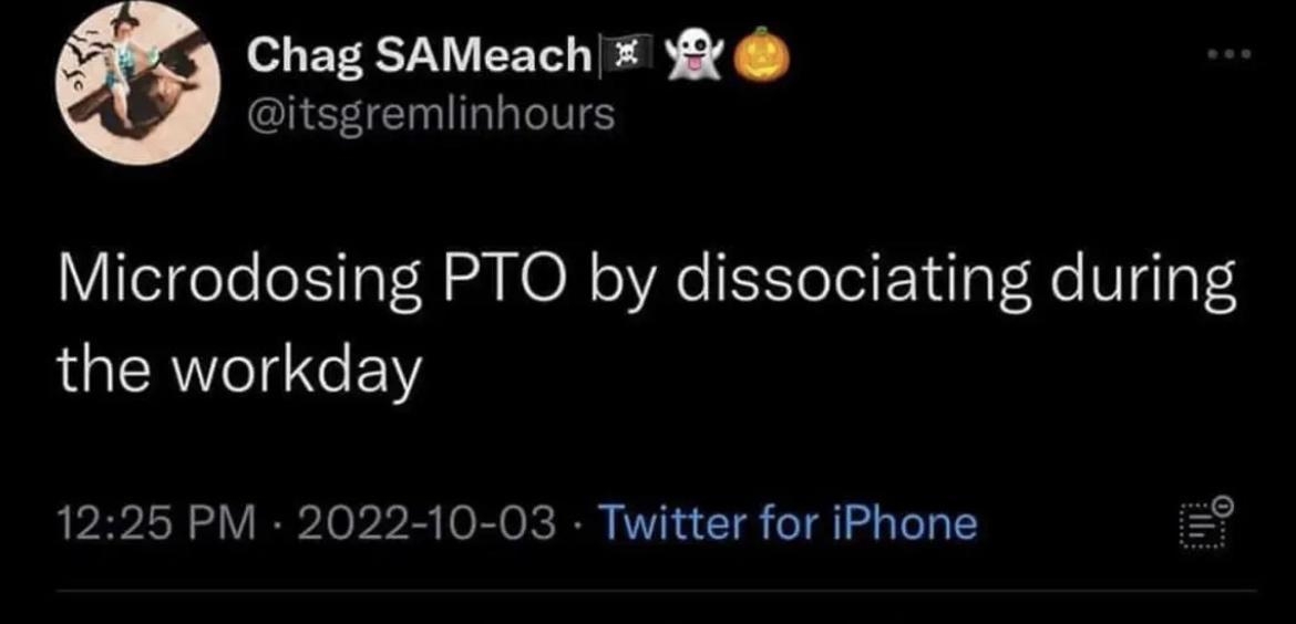 6 Chag SAMeach itsgremlinhours Microdosing PTO by dissociating during the workday 1225 PM 2022 10 03 Twitter for iPhone 1042 Ret s 22 Quote Twe 8692 Likes