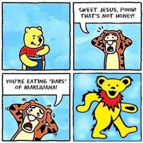 SWEET JESUS PooH THATS NOT HONEY YOURE ATING DABS OF MARLIVANA