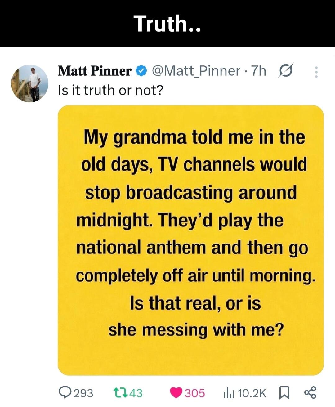 Is it truth or not? My grandma told me in the old days, TV channels would stop broadcasting around midnight. They’d play the national anthem and then go completely off air until morning. Is that real, or is she messing with me?