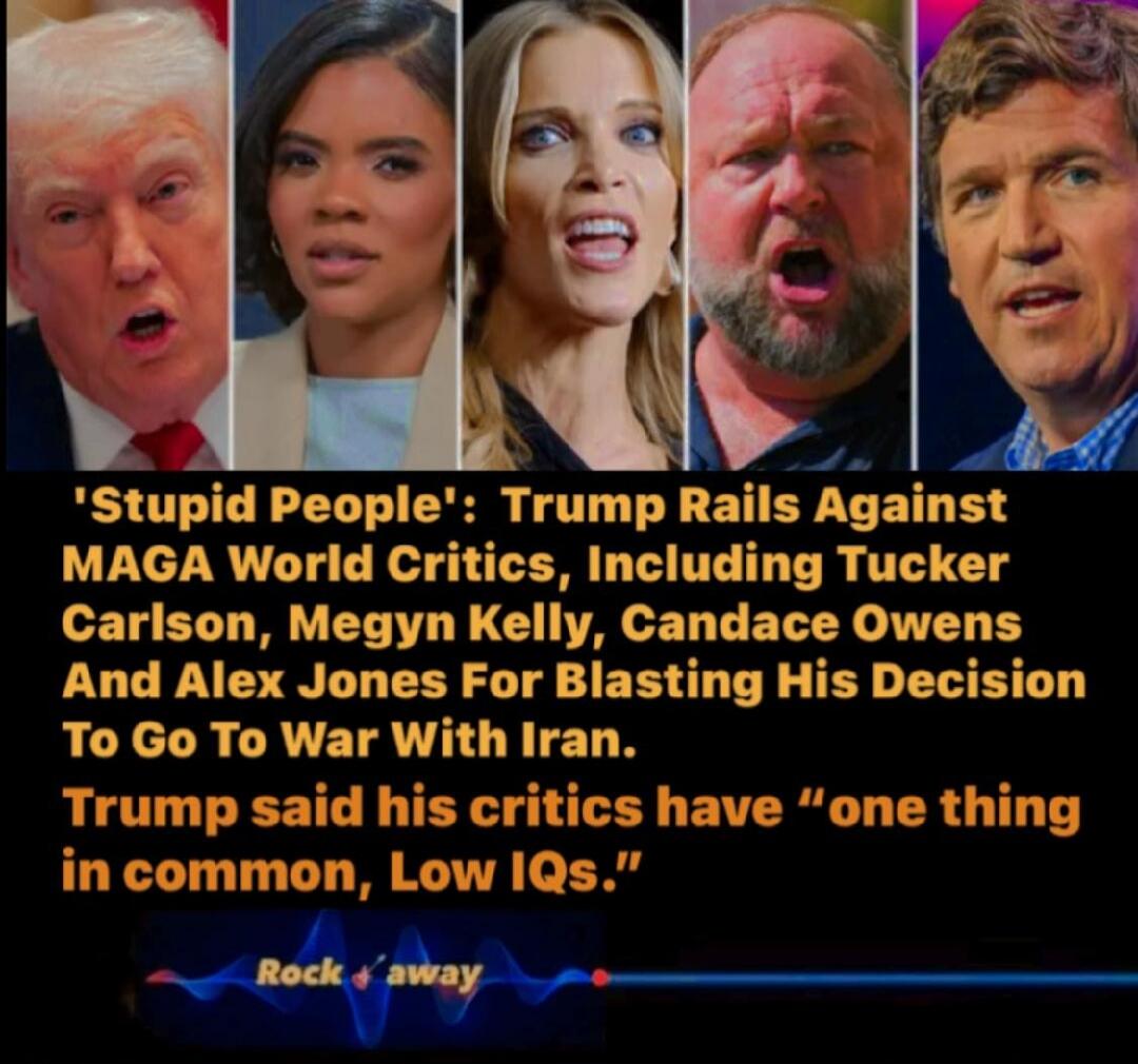 'Stupid People': Trump Rails Against MAGA World Critics, Including Tucker Carlson, Megyn Kelly, Candace Owens And Alex Jones For Blasting His Decision To Go To War With Iran. Trump said his critics have 