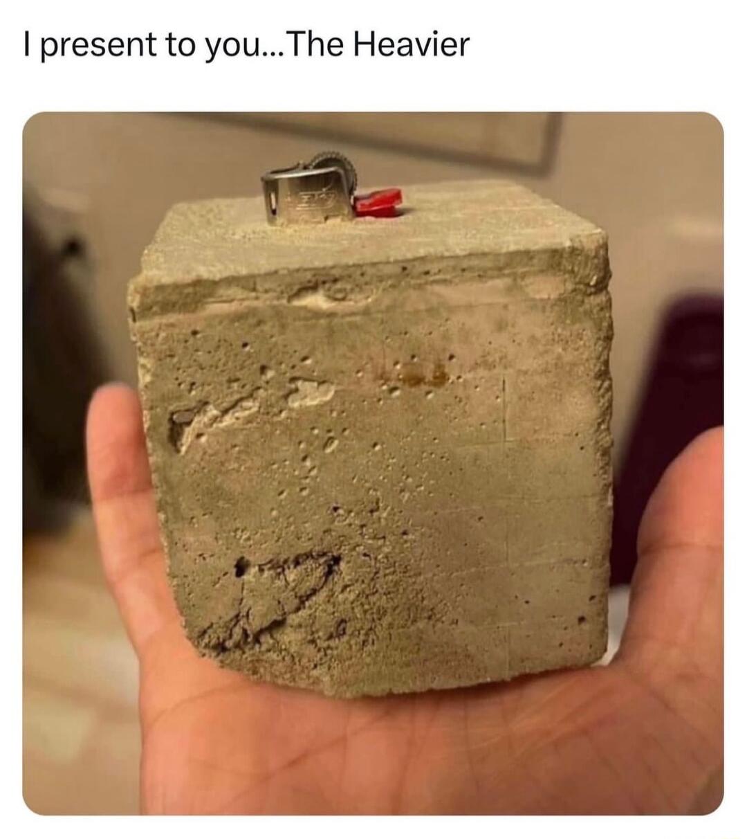 present to youThe Heavier