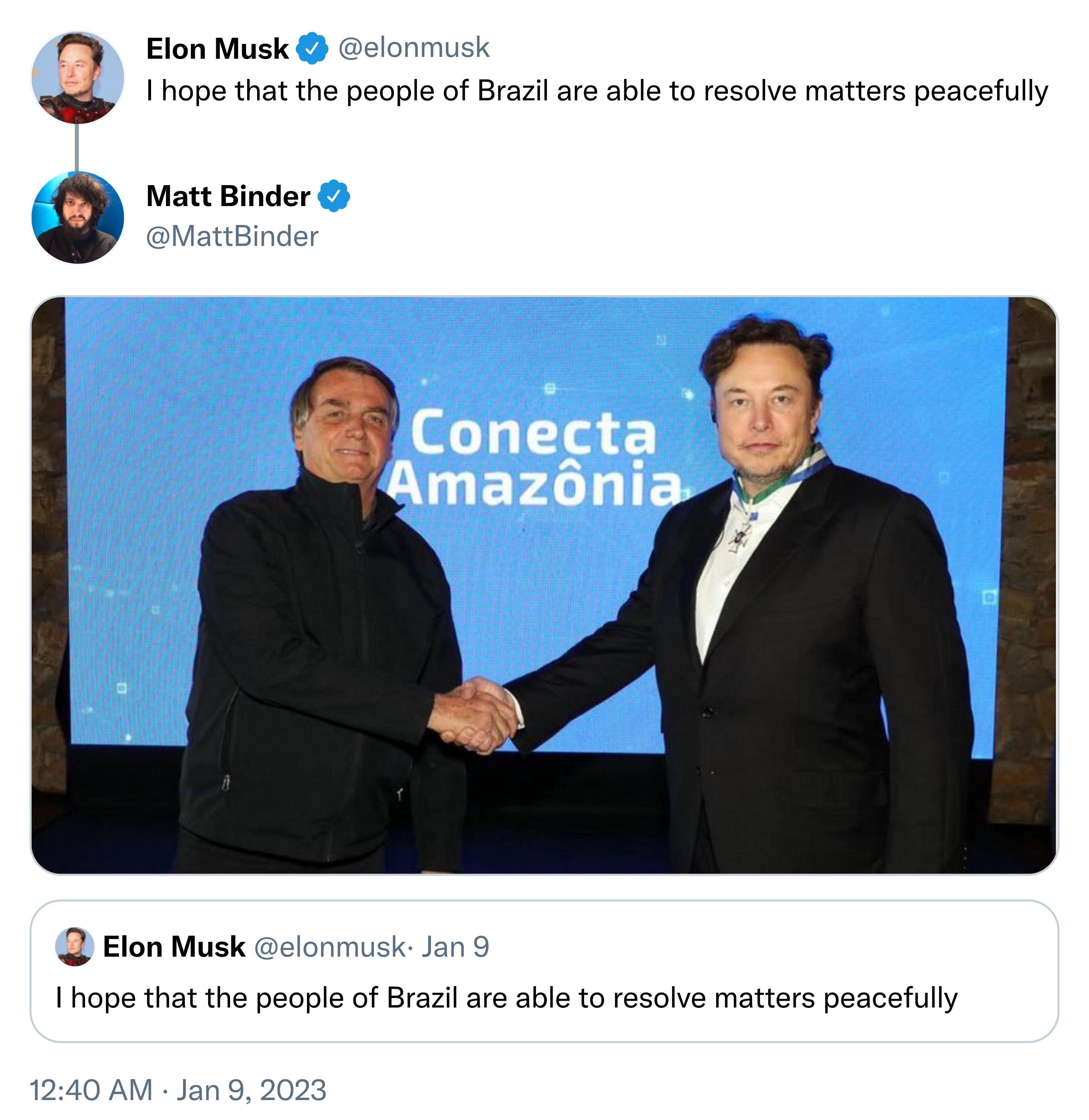 Elon Musk elonmusk Ihope that the people of Brazil are able to resolve matters peacefully 3 Matt Binder Elon Musk elonmusk 1 hope that the people of Brazil are able to resolve matters peacefully