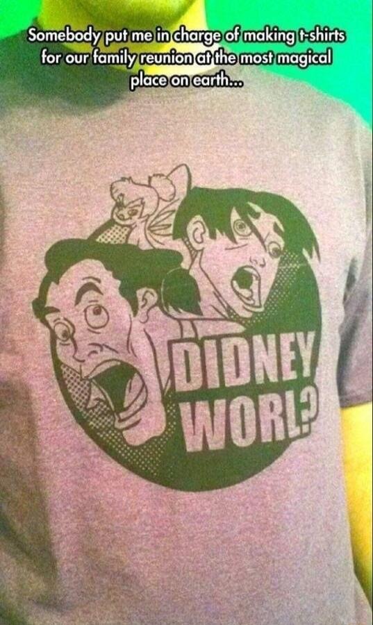 Somebdy put melinchargelofmakingtshirts for our familyreuniontaf thelmostimagical