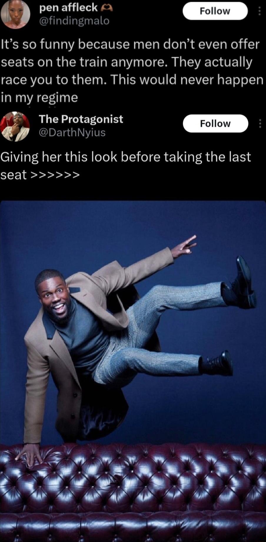 GHOREMEG Its so funny because men dont even offer seats on the train anymore They actually race you to them This would never happen in my regime The Protagonist ERGINVITE Giving her this look before taking the last seat