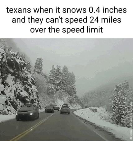 texans when it snows 04 inches and they cant speed 24 miles over the speed limit