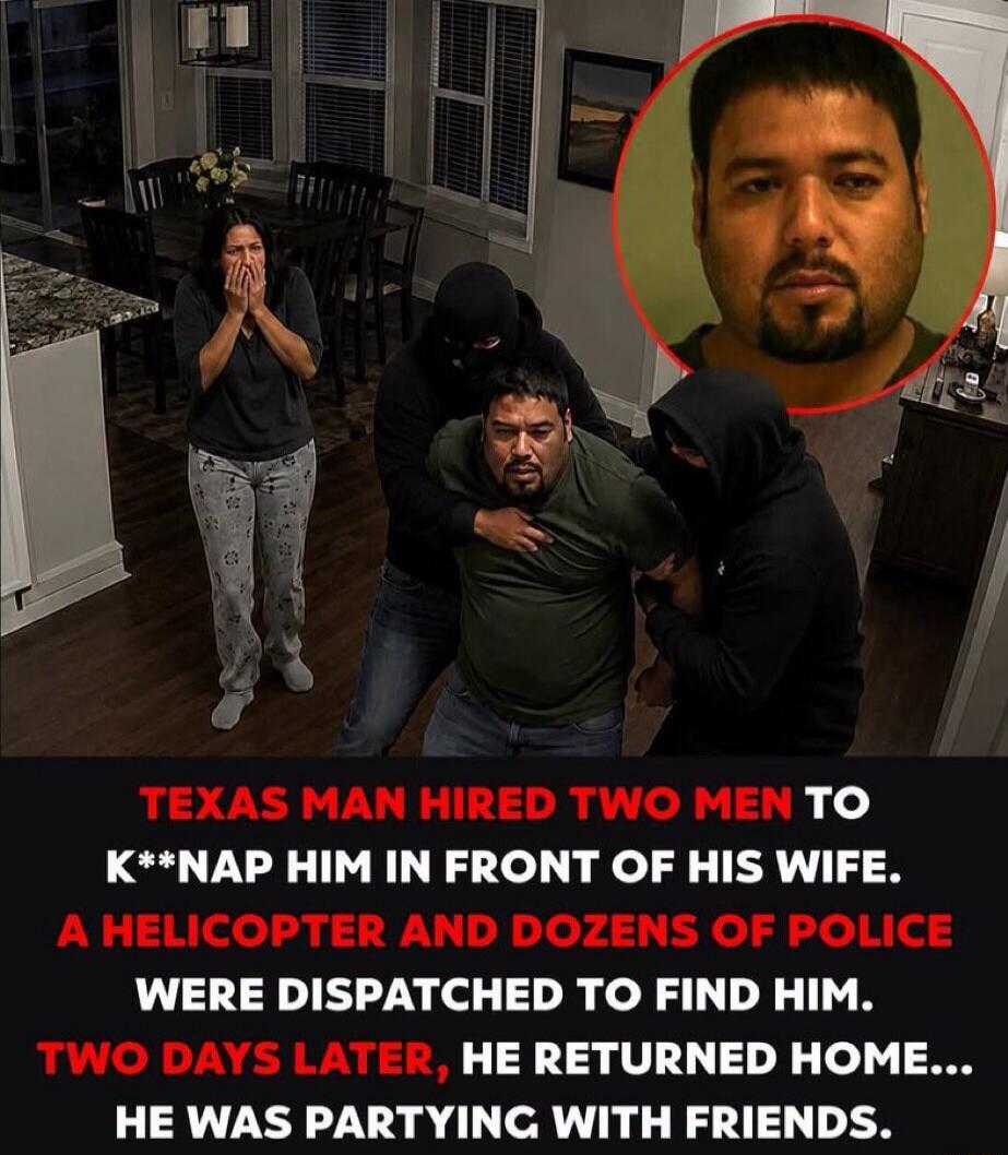 Texas man hired two men to kidnap him in front of his wife. A helicopter and dozens of police were dispatched to find him. Two days later, he returned home... He was partying with friends.