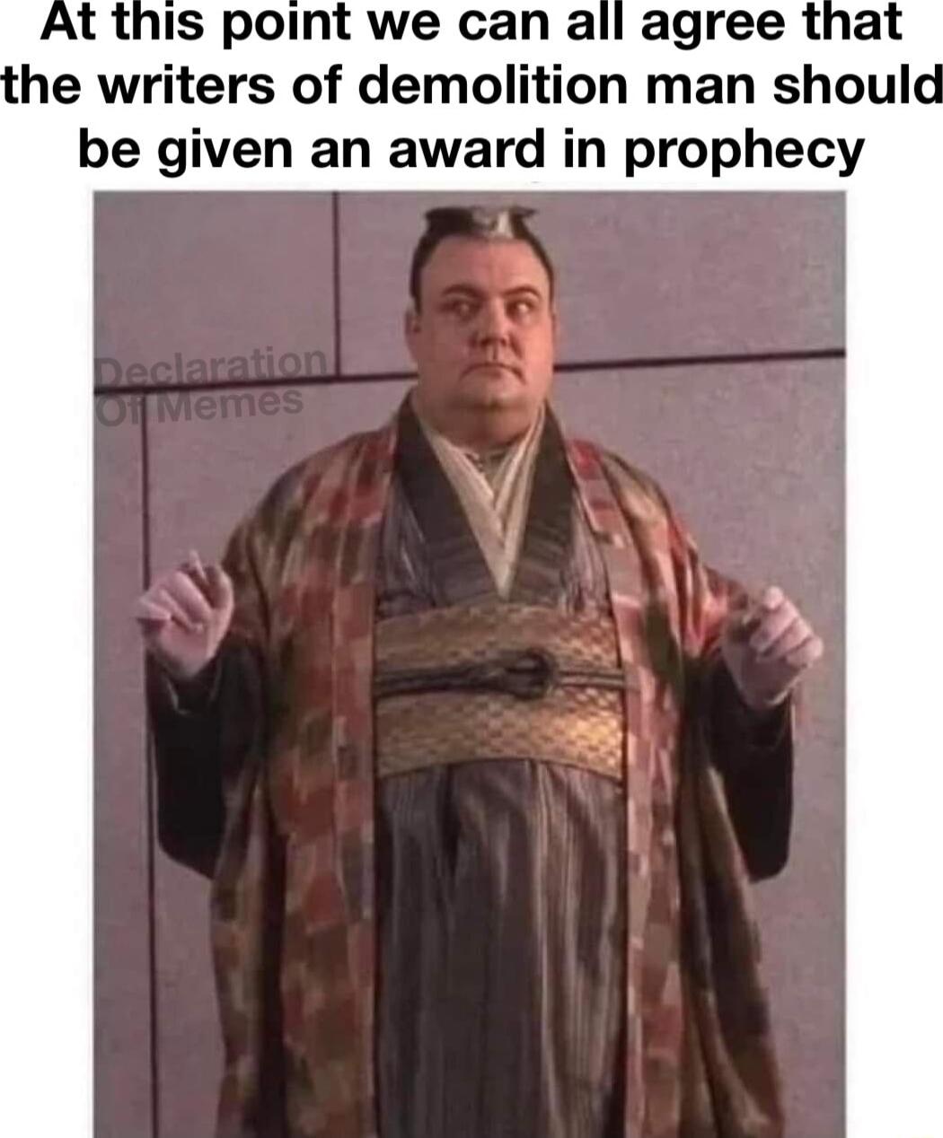 At this point we can all agree that he writers of demolition man should be given an award in prophecy