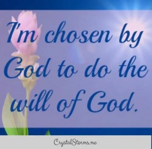 I'm chosen by God to do the will of God.