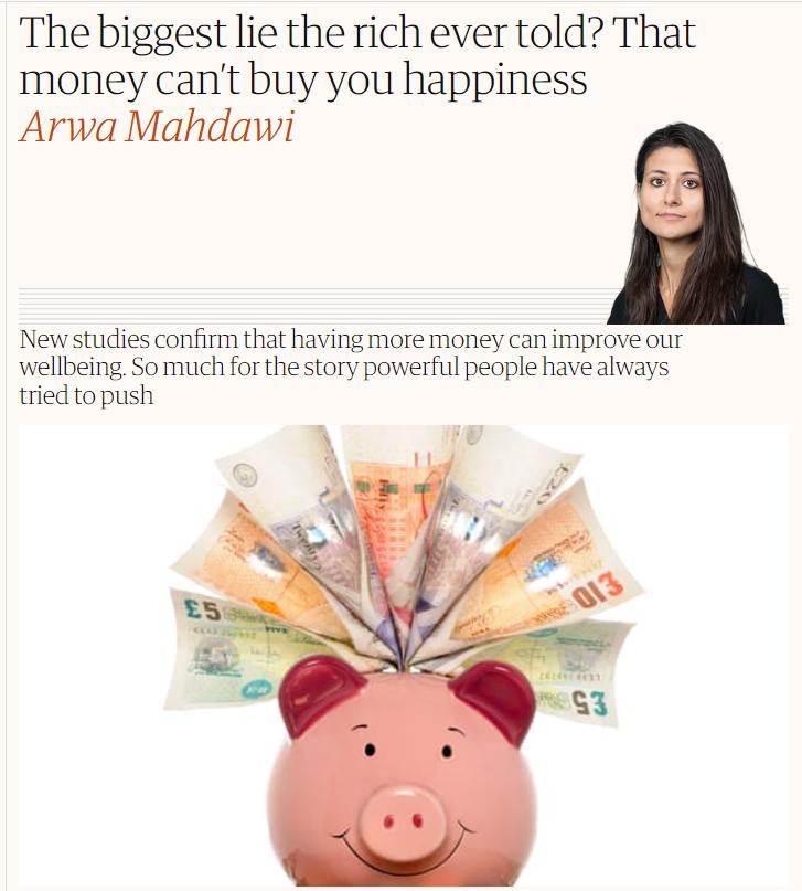 The biggest lie the rich ever told That money cant buy you happiness Arwa Mahdawi Newstudies confirm that having more money can improve our wellbeing Somuch for the story powerful people have always tried topush