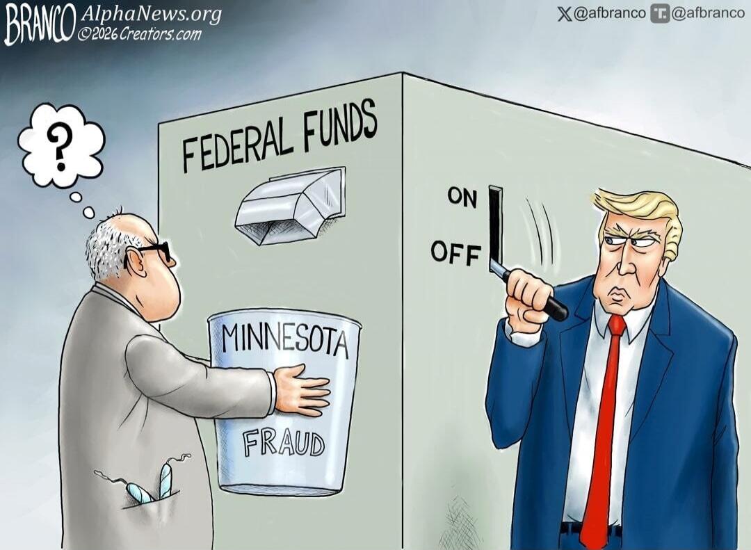BRANCO AlphaNews.org ©2026 Creators.com X @afbranco T @afbranco FEDERAL FUNDS ON OFF MINNESOTA FRAUD ?