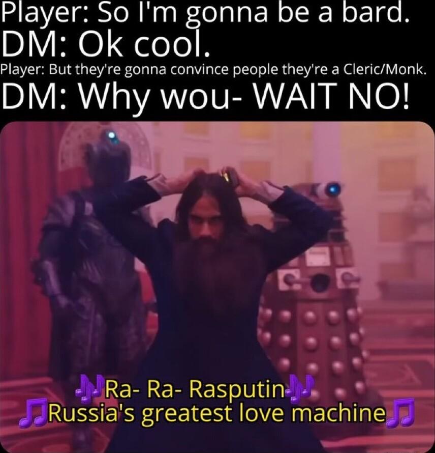 Player 50 Im gonna be a bara DM 0 gelele Player But they re gonna convince people theyre a ClericMonk DL R o YANIVERIZ N Ra Ra Rasputins RUSSERF CE IS A VA Eldallp S