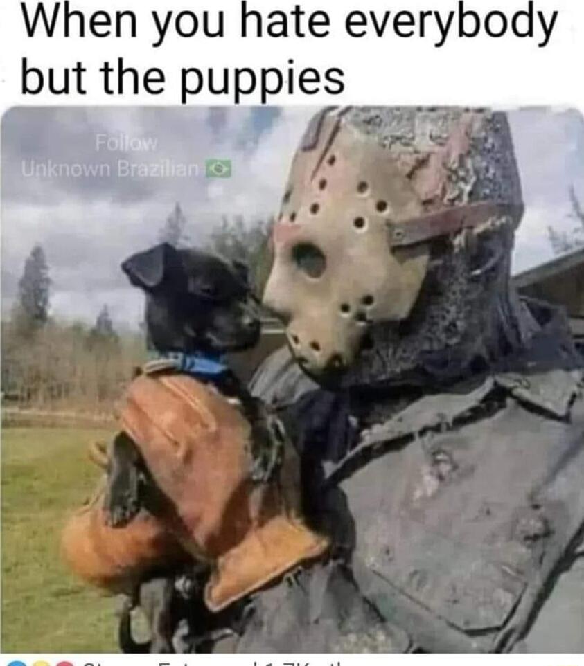 When you hate everybody but the puppies