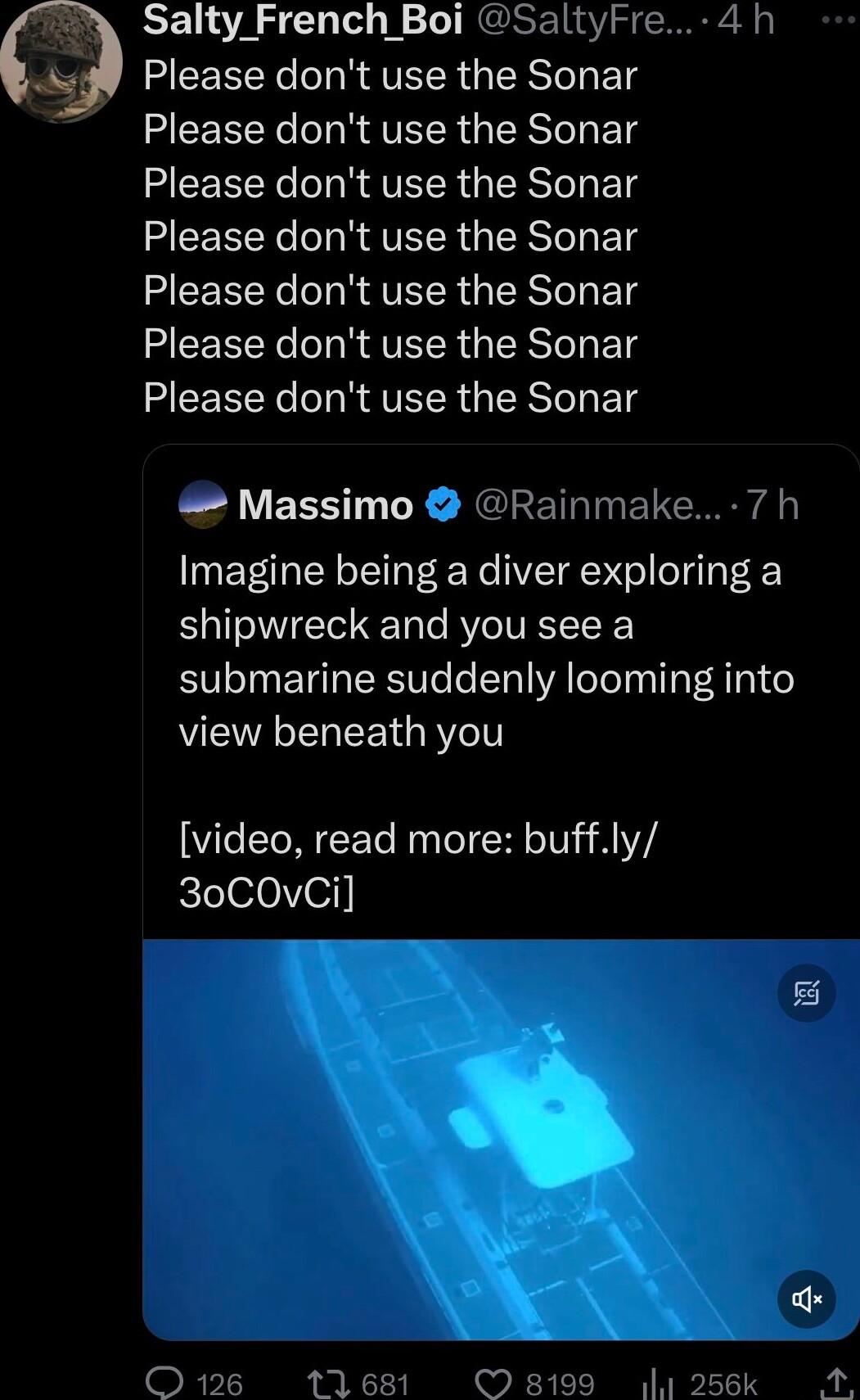 Salty French Boi SaltyFre 4h Please dont use the Sonar Please dont use the Sonar Please dont use the Sonar HEEEERC T R VTR Tey FoTg Please dont use the Sonar HEEEERC T R dVETER T STey FoTg LEERERC IR VIR GERSTT T Massimo Rainmake 7 h Imagine being a diver exploring a shipwreck and you see a submarine suddenly looming into view beneath you video read more buffly 30COVCi 11681 8199 256k 4